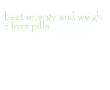 best energy and weight loss pills