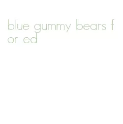 blue gummy bears for ed