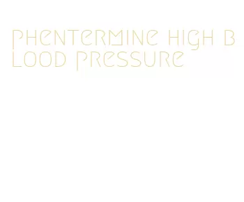 phentermine high blood pressure