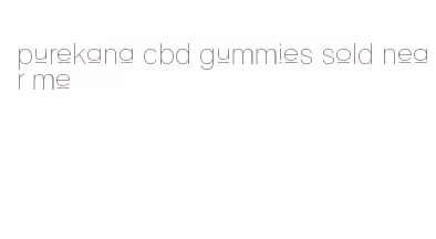 purekana cbd gummies sold near me