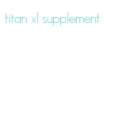 titan xl supplement