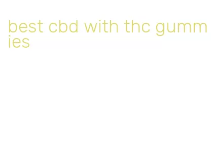 best cbd with thc gummies