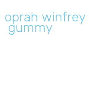 oprah winfrey gummy