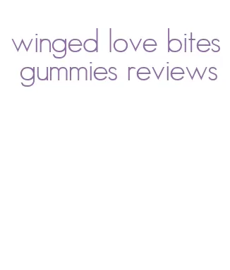 winged love bites gummies reviews