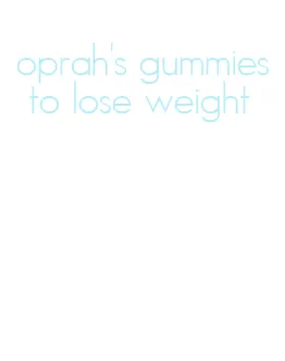 oprah's gummies to lose weight