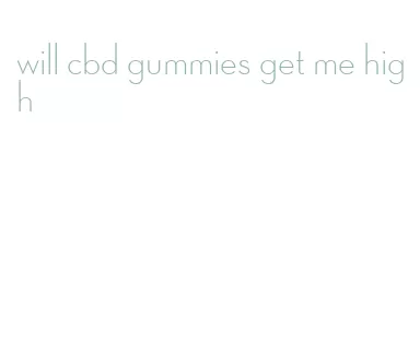 will cbd gummies get me high