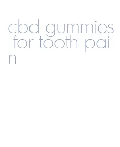 cbd gummies for tooth pain