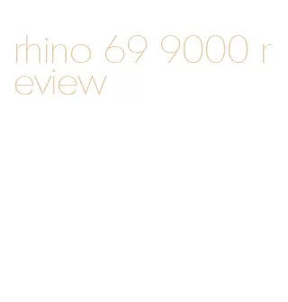 rhino 69 9000 review