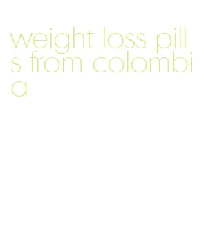 weight loss pills from colombia