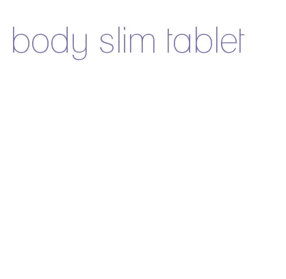 body slim tablet