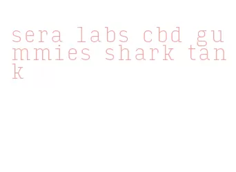 sera labs cbd gummies shark tank