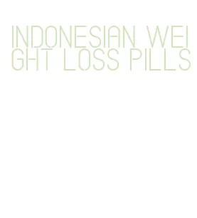 indonesian weight loss pills