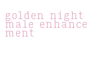 golden night male enhancement