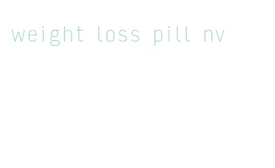 weight loss pill nv