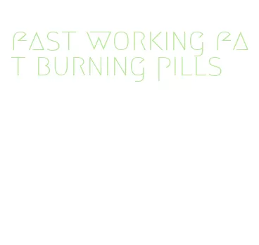 fast working fat burning pills