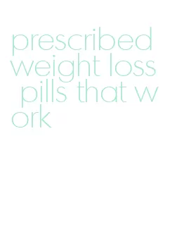 prescribed weight loss pills that work