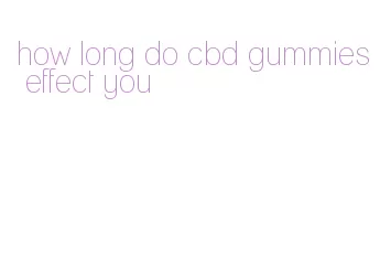 how long do cbd gummies effect you