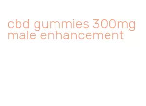 cbd gummies 300mg male enhancement