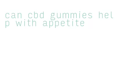 can cbd gummies help with appetite