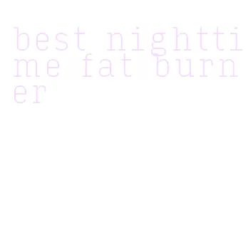 best nighttime fat burner