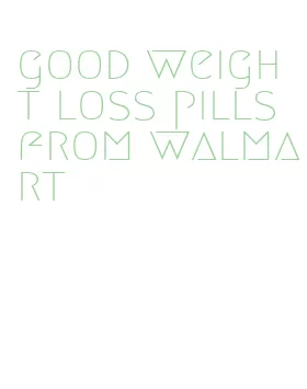 good weight loss pills from walmart