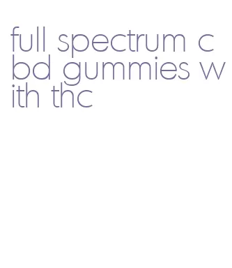 full spectrum cbd gummies with thc