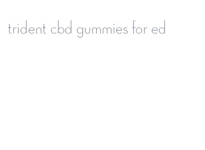 trident cbd gummies for ed