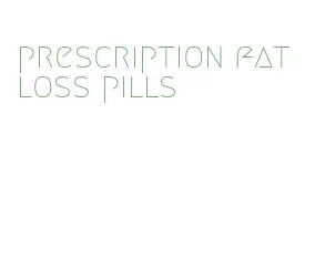 prescription fat loss pills