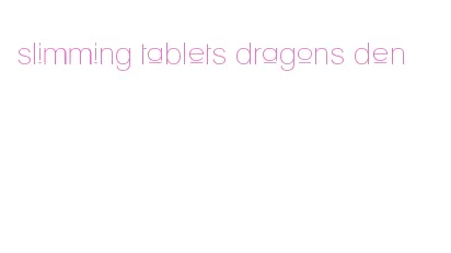 slimming tablets dragons den