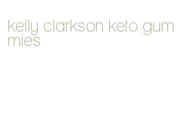 kelly clarkson keto gummies