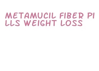 metamucil fiber pills weight loss