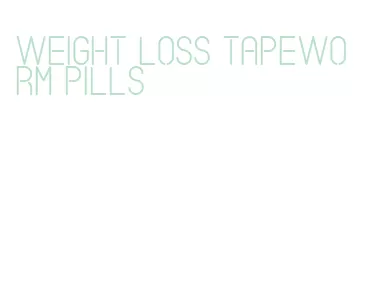 weight loss tapeworm pills