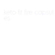 keto fit fire capsules