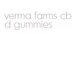 verma farms cbd gummies