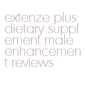 extenze plus dietary supplement male enhancement reviews