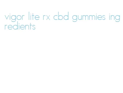 vigor lite rx cbd gummies ingredients