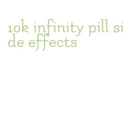 10k infinity pill side effects