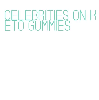 celebrities on keto gummies