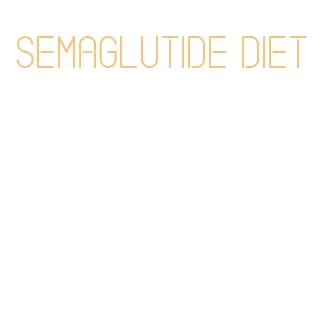 semaglutide diet