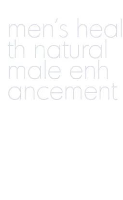 men's health natural male enhancement