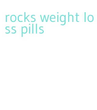 rocks weight loss pills