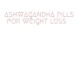 ashwagandha pills for weight loss