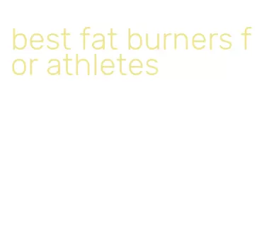 best fat burners for athletes