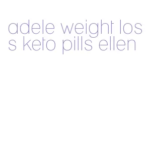 adele weight loss keto pills ellen