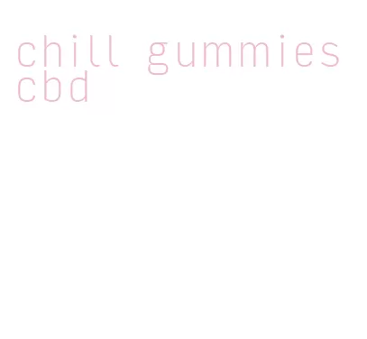 chill gummies cbd