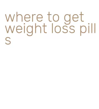 where to get weight loss pills