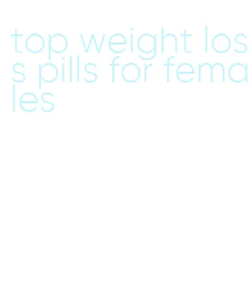 top weight loss pills for females