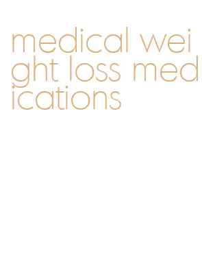 medical weight loss medications