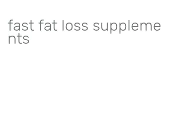 fast fat loss supplements