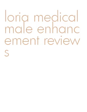 loria medical male enhancement reviews